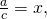 \frac{a}{c} = x,