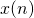 x(n)