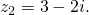 z_2 = 3 - 2i.