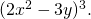 (2x^2 - 3y)^3.