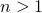 n > 1