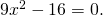 9x^2 - 16 = 0.